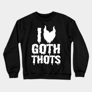 i love goth thots Crewneck Sweatshirt